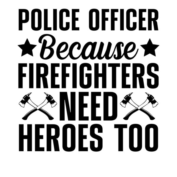 police officer because firefighters need heroes too Thumbnail